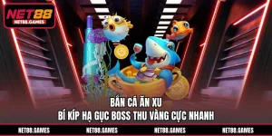 Bắn Cá Ăn Xu - Bí Kíp Hạ Gục Boss Thu Vàng Cực Nhanh