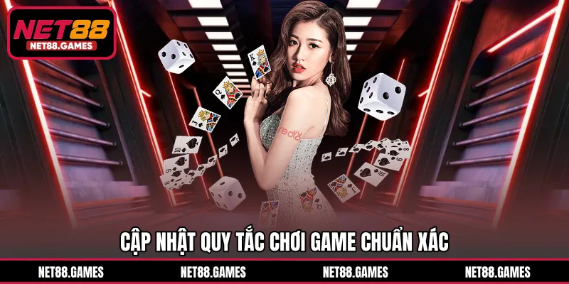 Cập nhật quy tắc chơi game chuẩn xác