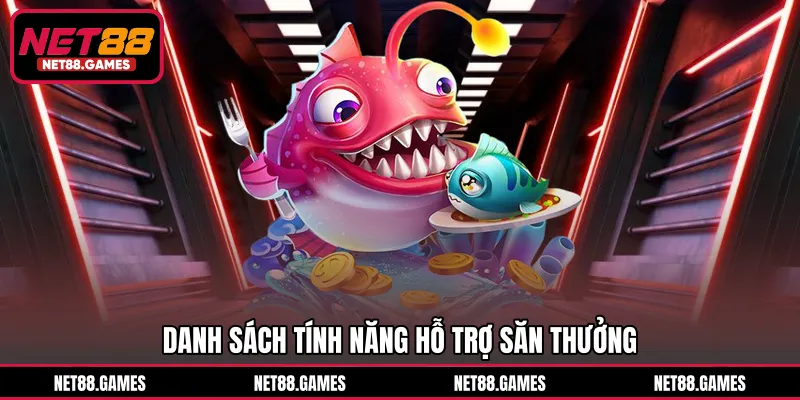 Danh sách tính năng hỗ trợ săn thưởng