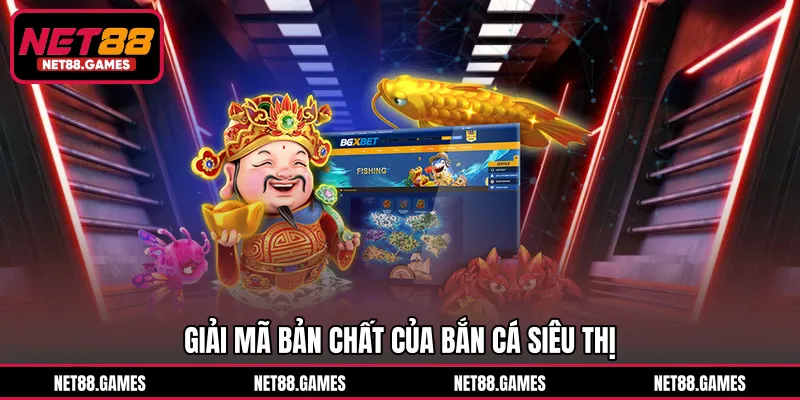 Giải mã bản chất của bắn cá siêu thị