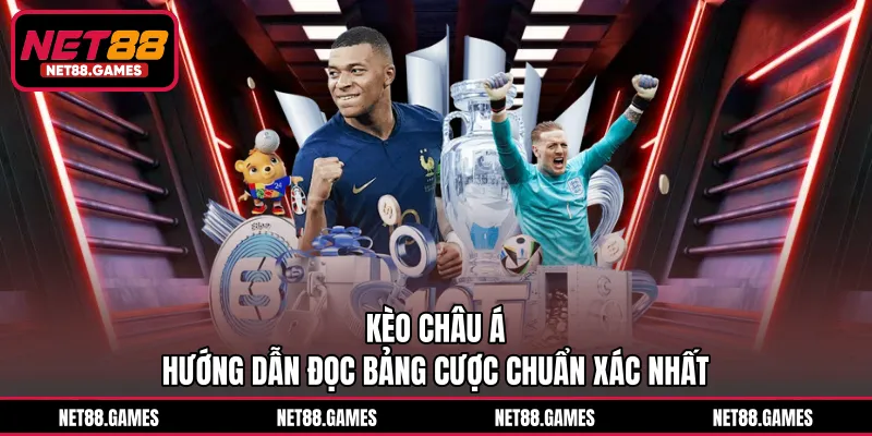 Kèo châu Á - Hướng Dẫn Đọc Bảng Cược Chuẩn Xác Nhất