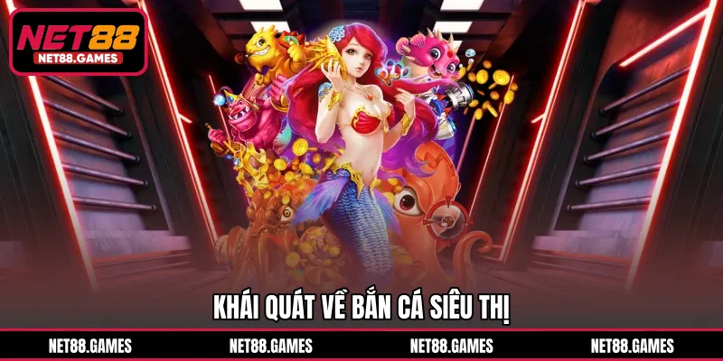 Khái quát về bắn cá siêu thị