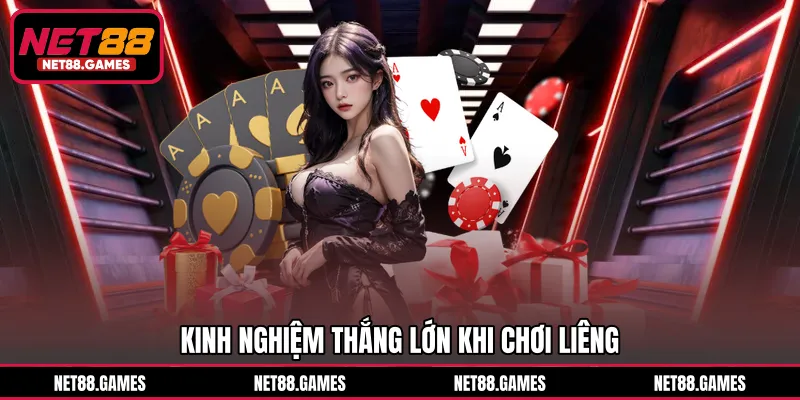 Kinh nghiệm thắng lớn khi chơi Liêng