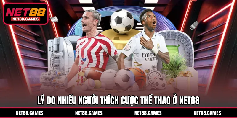 Lý do nhiều người thích cược thể thao ở NET88