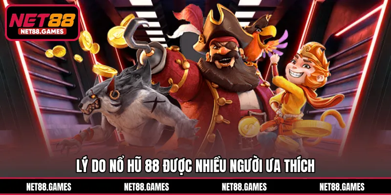 Lý do Nổ hũ 88 được nhiều người ưa thích