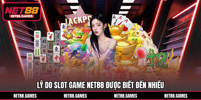 Lý do slot game NET88 được biết đến nhiều