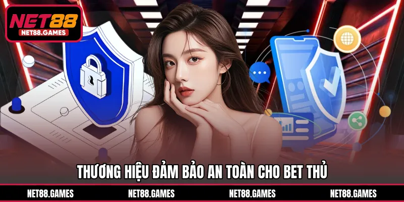Thương hiệu đảm bảo an toàn cho bet thủ