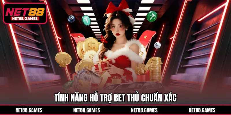 Tính năng hỗ trợ bet thủ chuẩn xác