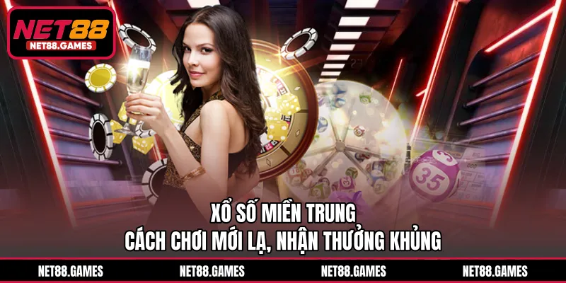 Xổ Số Miền Trung - Cách Chơi Mới Lạ, Nhận Thưởng Khủng